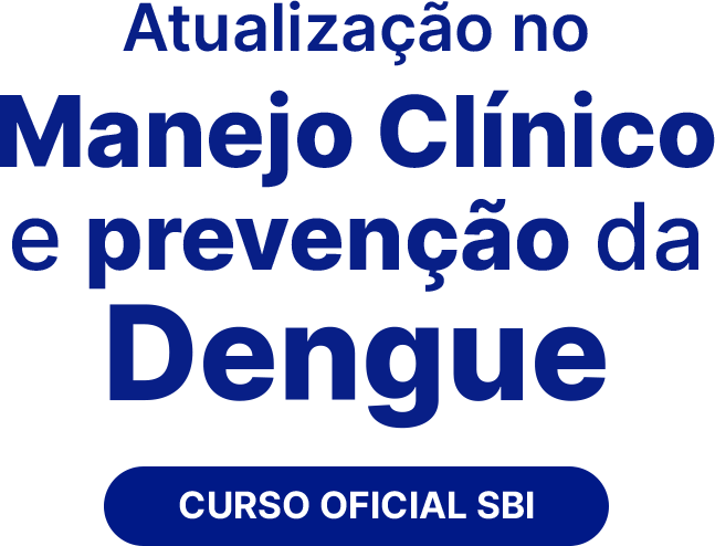 Atualização no Manejo Clínico e Prevenção da Dengue | Curso Oficial SBI